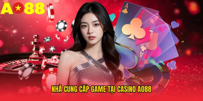 Nhà cung cấp game tại Casino AO88