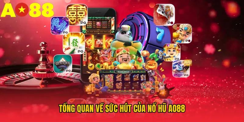 Tổng quan về sức hút của Nổ hũ AO88